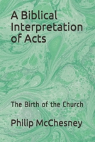A Biblical Interpretation of Acts: The Birth of the Church 1095275607 Book Cover