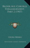 Bilder Aus Coburgs Vergangenheit, Part 2 (1907) 1160326886 Book Cover