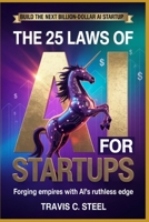 The 25 Laws of AI for Startups: Forging Empires with AI's Ruthless Edge (The 25 Laws of AI Series) B0FP2V82PM Book Cover