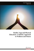 Health, Yoga and Physical Education: A Holistic Approach to Wellness and Fitness 9999346693 Book Cover