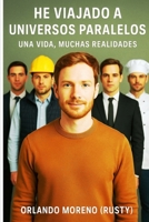 He Viajado a Universos Paralelos – Una Vida, Muchas Realidades (Spanish Edition) B0F5W26Z89 Book Cover