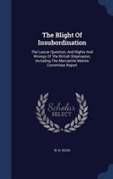 The Blight Of Insubordination: The Lascar Question, And Rights And Wrongs Of The British Shipmaster, Including The Mercantile Marine Committee Report 1340507595 Book Cover