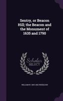 Sentry Or Beacon Hill: The Beacon And The Monument Of 1635 And 1790 1014705444 Book Cover