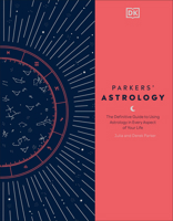 Parker's Astrology: The Definitive Guide to Using Astrology in Every Aspect of Your Life (New Edition) 156458710X Book Cover