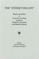 The "Other Tuscany": Essays in the History of Lucca, Pisa, and Siena During the Thirteenth, Fourteenth, and Fifteenth Centuries (Studies in Medieval Culture) 1879288419 Book Cover