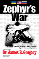 Zephyr's War: Decades Before Russia Invaded Ukraine, Moscow's Mafia Targeted Kyiv's Foremost Capitalist 1636983650 Book Cover