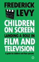 Children On Screen: Landing a Role in Film and Television 1783191244 Book Cover