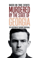 Murdered by the State of Georgia: The Execution of Theodore Coggeshall B0FWJBQQTK Book Cover