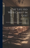 The 'Life Hid With Christ in God': Selections From the Writings of I. Penington, Compiled by C.J. Westlake 102003968X Book Cover