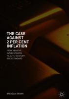 The Case Against 2 Per Cent Inflation: From Negative Interest Rates to a 21st Century Gold Standard 3319893564 Book Cover