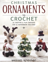 Christmas Ornaments to Crochet: 31 Festive and Fun-to-Make Designs for a Handmade Holiday 1950934608 Book Cover