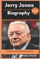 Jerry Jones Biography 2025: Emphasizes his bold ownership style B0DXCZC6WR Book Cover