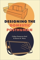 Designing the Domestic Posthuman 1350301205 Book Cover