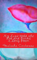 My Lips Hold the Red and Pinks, A Long Poem 1494871076 Book Cover