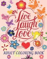 Live Laugh Love Adult Coloring Book: An Inspirational Coloring Book for Everyone | Anti-stress Art Therapy B08R1LDLRV Book Cover