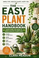 The Easy Plant Handbook: Everything You Need to Grow Healthy Plants Fast B0H1TJTVNF Book Cover