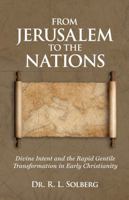 From Jerusalem to the Nations: Divine Intent and the Rapid Gentile Transformation in Early Christianity B0HDM8SBHS Book Cover