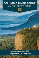 Columbia River Gorge - An Explorer's Guide 0998395064 Book Cover