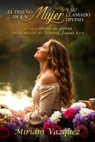 El Diseño de la Mujer Y Su Llamado Divino: Proyecta la belleza de tu diseño divino dejando huellas de fe y amor. (Spanish Edition) B0GH5WQS3Q Book Cover