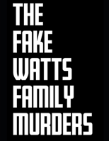 The Fake Watts Family Murders: Read about news you thought was real. 1698904088 Book Cover