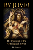 By Jove! The Meaning of the Astrological Jupiter 191662524X Book Cover