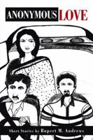 Anonymous Love: Short Stories by Rupert M. Andrews 1482818353 Book Cover