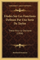 Etudes Sur Les Fonctions Definies Par Une Serie De Taylor: These Pour Le Doctorat (1908) 1120427258 Book Cover