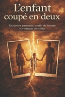 L'EXCLUSION PARENTALE : L'ENFANT COUPÉ EN DEUX: Exclusion parentale, conflit de loyauté et violences invisibles (French Edition) B0GF1TXJ1Z Book Cover