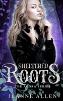 Sheltered Roots (The Agora Series) B0851MYVFL Book Cover