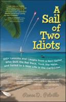 A   Sail of Two Idiots: 100 Hard-Won Lessons from a Non-Sailor (and Her Husband) Who Quit the Rat Race and Sailed Safely to a New Life in the Caribbea 0071779841 Book Cover