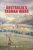 Australia's Tasman Wars: Colonial Australia and Conflict in New Zealand, 1800–1850 1922669458 Book Cover