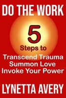 Do the Work: 5 Steps to Transcend Trauma, Summon Love and Invoke Your Power B09BC9P9NZ Book Cover