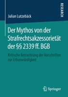 Der Mythos Von der Strafrechtsakzessoriet?t der ?? 2339 Ff. BGB : Kritische Betrachtung der Vorschriften Zur Erbunw?rdigkeit 3658301139 Book Cover