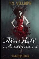Alice Hill in Silent Wonderland: Twisted Fairy Tale Series (Volume 1) 1987684958 Book Cover