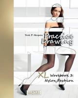 Practice Drawing - XL Workbook 3: Nylon Fashion 3946411282 Book Cover