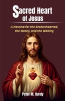 Sacred Heart of Jesus: A Novena for the Brokenhearted, the Weary, and the Waiting B0H1HTGC2G Book Cover
