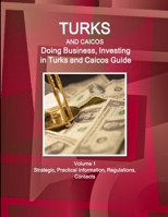 Turks and Caicos: Doing Business, Investing in Turks and Caicos Guide Volume 1 Strategic, Practical Information, Regulations, Contacts 1514528061 Book Cover