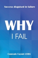 Why I Fail: Success Disguised in Failure 0639971067 Book Cover