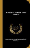 Histoire de Flandre. Tome Premier 0274643375 Book Cover