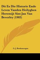 Dit Es Die Historie Ende Leven Vanden Heilyghen Heremijt Sint Jan Van Beverley (1903) 1160729387 Book Cover