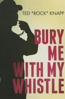 Bury Me with My Whistle 1633060233 Book Cover