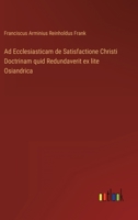 Ad Ecclesiasticam de Satisfactione Christi Doctrinam quid Redundaverit ex lite Osiandrica 3563131678 Book Cover