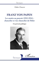 Franz von Papen: Les années au pouvoir (1932-1934) : chancelier et vice-chancelier de Hitler Un portrait politique (Historiques) (French Edition) 2343211795 Book Cover