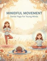 Mindful Movement: Gentle Yoga For Young Minds B0G26DHTR3 Book Cover