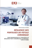 RÉSILIENCE DES PORTEUSES DE FISTULE CHRONIQUE: CRISE BIOGRAPHIQUE ET STRATÉGIES DE RÉSILIENCE POST CHIRURGICALE À KORHOGO-CÔTE D’IVOIRE 6203422614 Book Cover