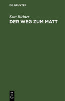 Der Weg Zum Matt: Ein Blick in Die Schachtechnik 3111120589 Book Cover