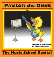 Paxton the Duck - The Music School Recital 099957681X Book Cover