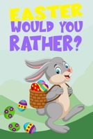 Easter Would You Rather?: A Hilarious Interactive Game Book for Kids And Teens B0915VCXC2 Book Cover