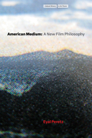 American Medium: A New Film Philosophy (Cultural Memory in the Present) 1503644227 Book Cover