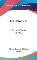 Les Helvetiens: En Huit Chants 1104649055 Book Cover